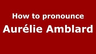 How to pronounce Aurélie Amblard