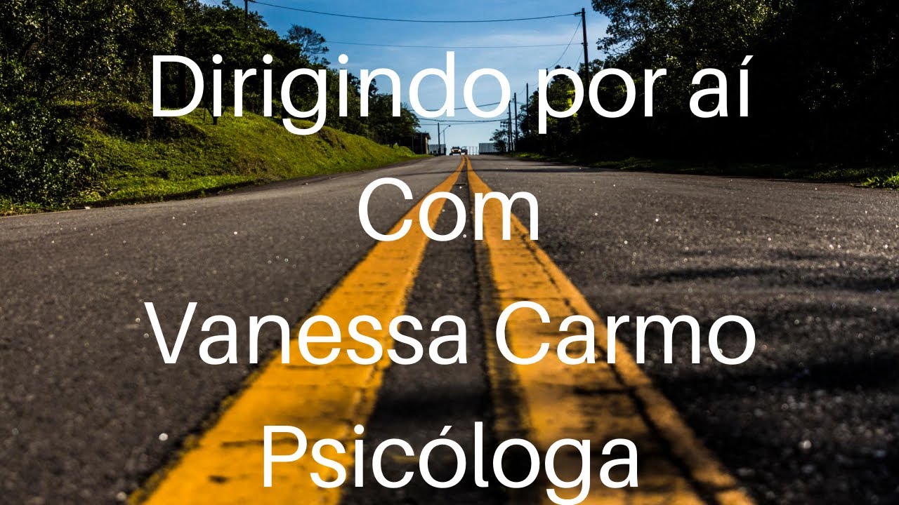 Passo a Passo Para Dirigir Sem Medo (Parte 18)  | Vanessa Carmo Psicóloga Coach