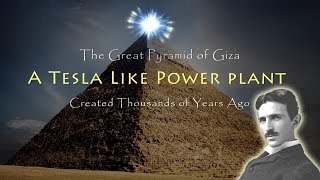 The Great Pyramid of Giza – A Nikola Tesla Like Power Plant Created Thousands of Years Ago