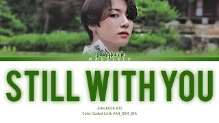 Download lagu [SUB INDO] JUNGKOOK (BTS) - STILL WITH YOU ( Color Coded Lirik Han_Rom_Ina ) - MAS LIRIK mp3