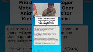 KELAKUAN Pria di Citeureup Bogor Mabuk Miras Bikin Onar dan Aniaya Warga Sekitar