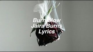 Burn Slow || Jaira Burns Lyrics