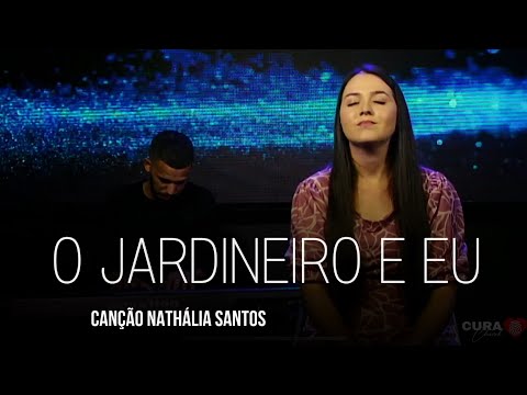 O Jardineiro E Eu - Nathália Santos