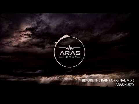 Aras Kutay - Before The Rain ( Original Mix )