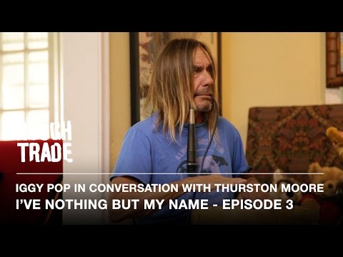 I'VE NOTHING BUT MY NAME - Iggy Pop in Conversation With Thurston Moore (Episode 3)