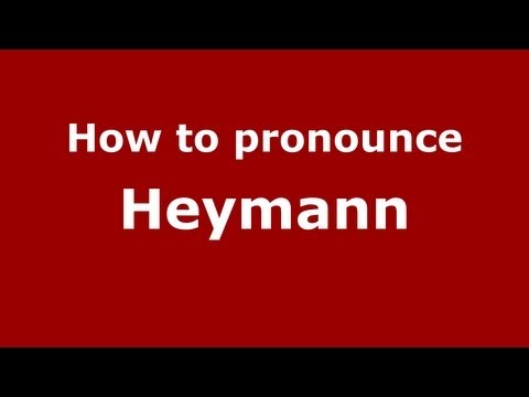 How to Pronounce Heymann - PronounceNames.com