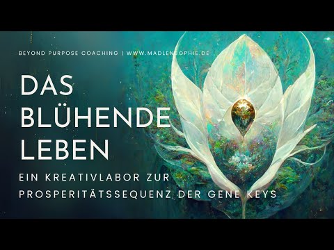 Ab 1. Juli 2025 | DAS BLÜHENDE LEBEN | Ein KreativLabor zur ProsperitätsSequenz | Gene Keys