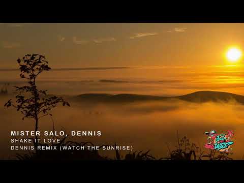 Mister Salo & Dennis   Shake It Love  (Watch The Sunrise) Dennis Remix