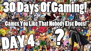 30 Days Of Gaming! - Day 4 - Games You Like But Nobody Else Does!