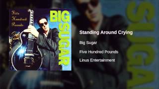 Big Sugar - Standing Around Crying