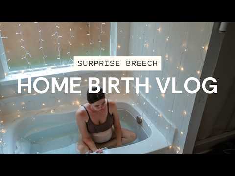 HOME BIRTH VLOG | Surprise Breech & Water Birth