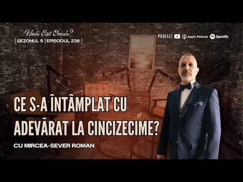 Ce s-a întâmplat cu adevărat la Cincizecime? | Unde Ești Omule? | EP 236 | cu Mircea-Sever Roman