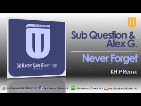 TU035: Sub Question & Alex G. - Never Forget (KHTP Remix)