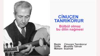 CİNUÇEN TANRIKORUR  Bülbül olmaz bu dilin nağmesi