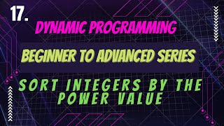 17. Sort Integers by The Power Value | Dynamic Programming Series | LeetCode Medium 1387
