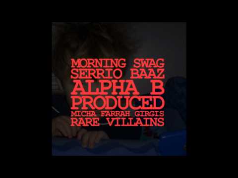 Alpha Beta Ft. Serrio Baaz - Morning Swag Pt.2 (Prod. Micha Farrah Girgis & Rare Villains)