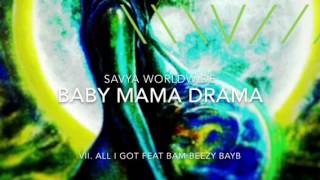 7. All I Got feat Bam Beezy Bayb by Savya Worldwide ((prod by Taz Taylor))