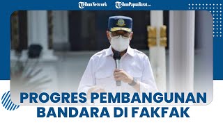 Progres Pembangunan Bandara Di Fakfak, Ditargertkan Selesai pada Akhir Tahun 2022