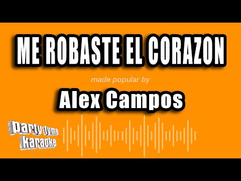 Alex Campos - Me Robaste El Corazon (Versión Karaoke)