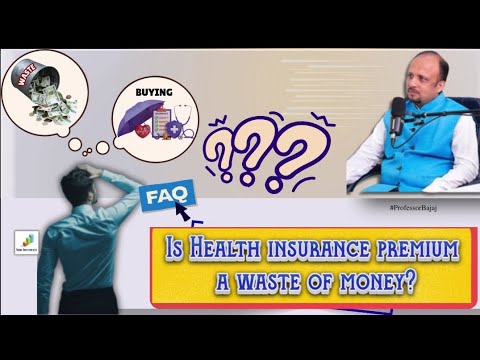 Is Health insurance premium a waste of Money ? By Prof. Saurabh Bajaj