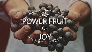 The Power Fruit of Joy
