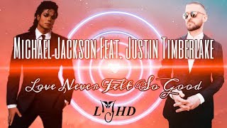 Michael Jackson  - Love Never Felt So Good  Ft. Justin Timberlake  (Official Videomix 2020) || LMJHD