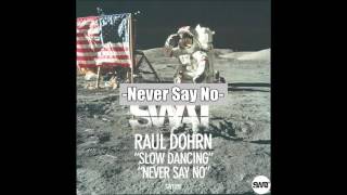 Raul Dohrn - Slow Dancing & Never Say No