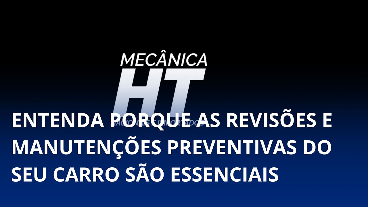 Dica- Mecânica HT. Entenda porque as revisões e manutenções preventivas do seu carro são essenciais