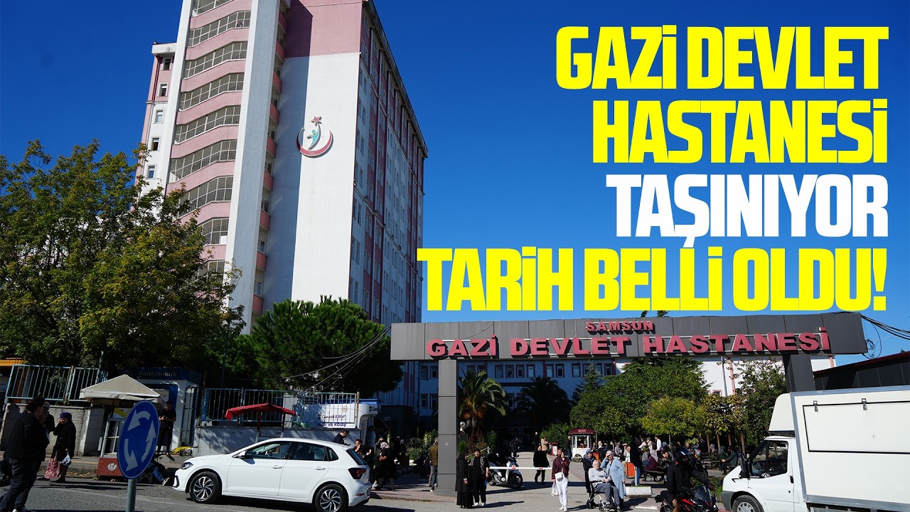 Samsun Gazi Devlet Hastanesi 3 ay içinde taşınacak