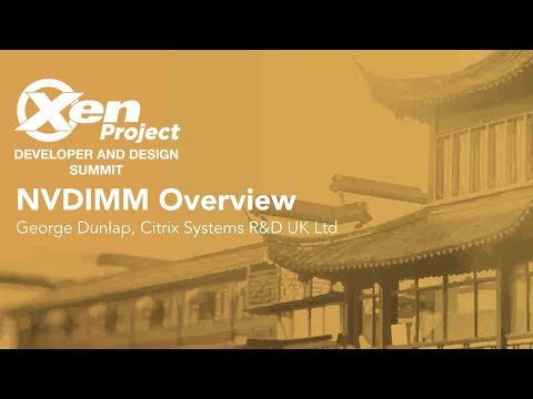 NVDIMM Overview - George Dunlap, Citrix Systems R&D UK Ltd