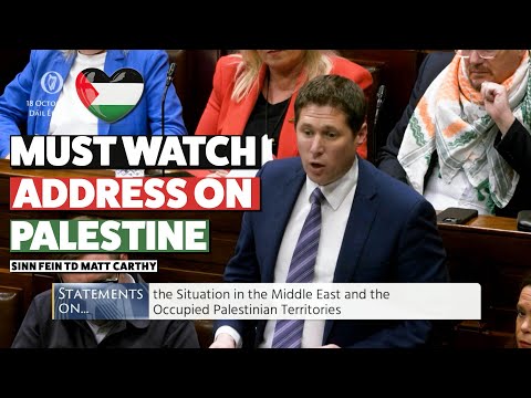🇵🇸 Must watch address by Matt Carthy TD on Palestine