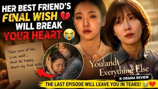 Her Best Friend's Final Wish Will Break Your Heart 😭 | You and Everything Else K-Drama Review