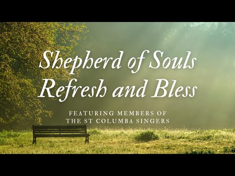 "Shepherd of souls, refresh and bless" featuring members of the St. Columba Singers