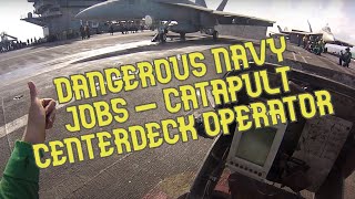 Dangerous Navy Jobs - Catapult Centerdeck Operator