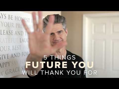 5 Things You Can Do Today That Your Future Self Will Thank You For