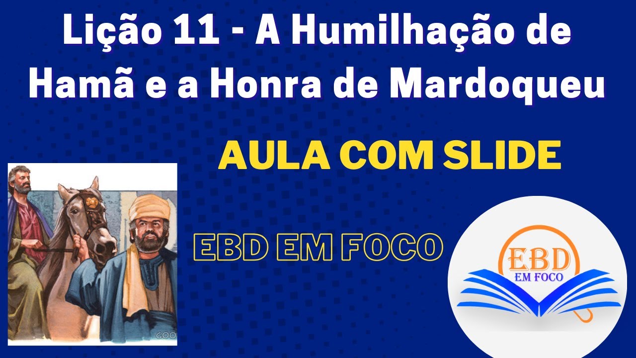 Lição 11 - A Humilhação de Hamã e a Honra de Mardoqueu