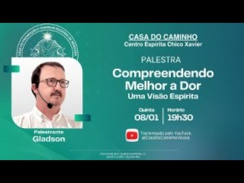 Compreendendo Melhor a Dor, Uma Visão Espírita | Gladson - Casa do Caminho