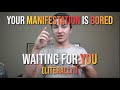 Your Manifestation Is Bored Waiting For You, Literally.