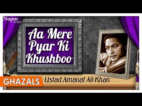 Aa Mere Pyar Ki Khushboo - Ustad Amanat Ali Khan - Superhit Sad Ghazals - Nupur Audio