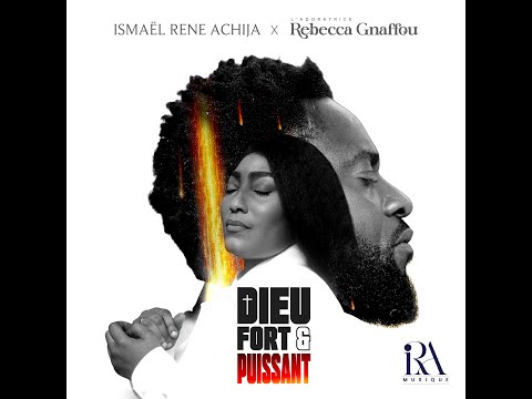 DIEU FORT ET PUISSANT - ISMAEL RENE ACHIJA X L'ADORATRICE REBECCA GNAFFOU