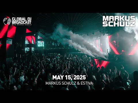 Global DJ Broadcast with Markus Schulz & Estiva (May 15, 2025)
