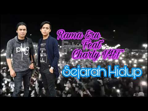 Rama Eru Feat Charly VHT - Sejarah Hidup