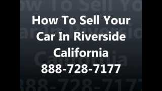 How To Sell My Car In Riverside CA 951-547-1961 Cash For Junk Cars Riverside