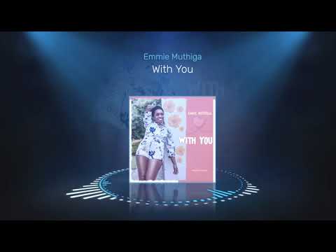 Emmie Muthiga - With You (Official Audio)
