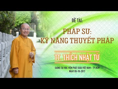 Pháp sư: Kỹ năng thuyết pháp - TT. Thích Nhật Từ