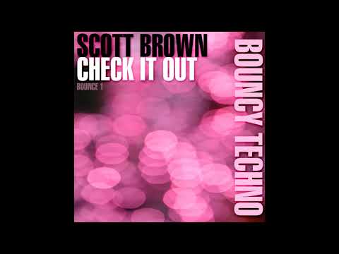 Scott Brown - Check It Out (Original Mix) [Bouncy Techno]