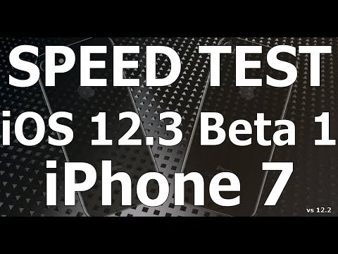 Speed Test : iPhone 7 - iOS 12.3 Beta 1 vs iOS 12.2 (Build # 16F5117h)