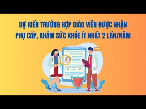 Dự kiến trường hợp giáo viên được nhận phụ cấp, khám sức khỏe ít nhất 2 lần/năm