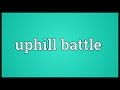 Uphill battle Meaning