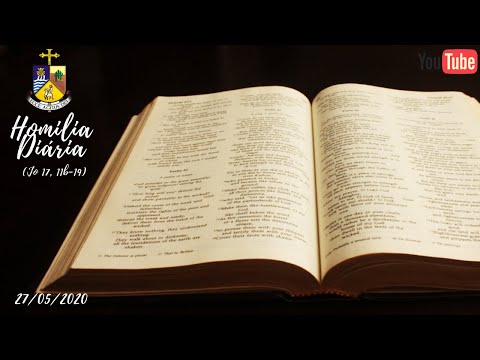 HOMILIA DIÁRIA: Quarta-feira 27/05/2020 (Jo 17,11b-19)